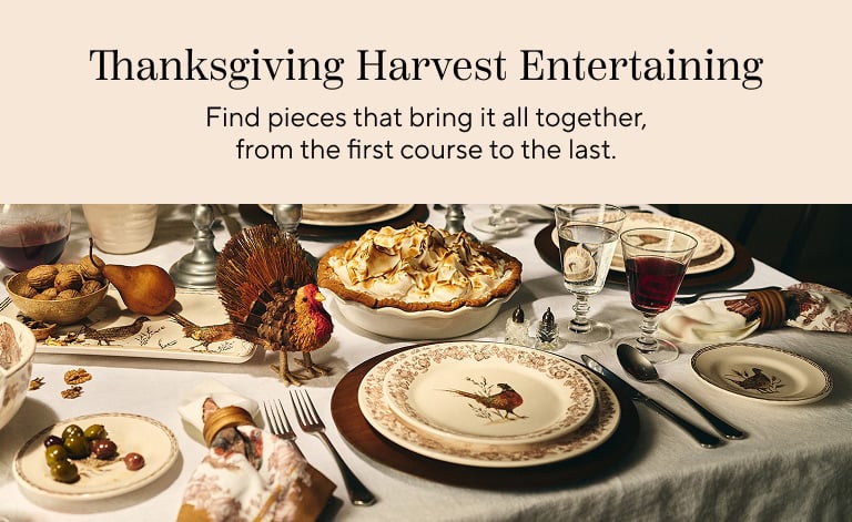Thanksgiving Harvest Entertaining. Find pieces that bring it all together, from the first course to the last.