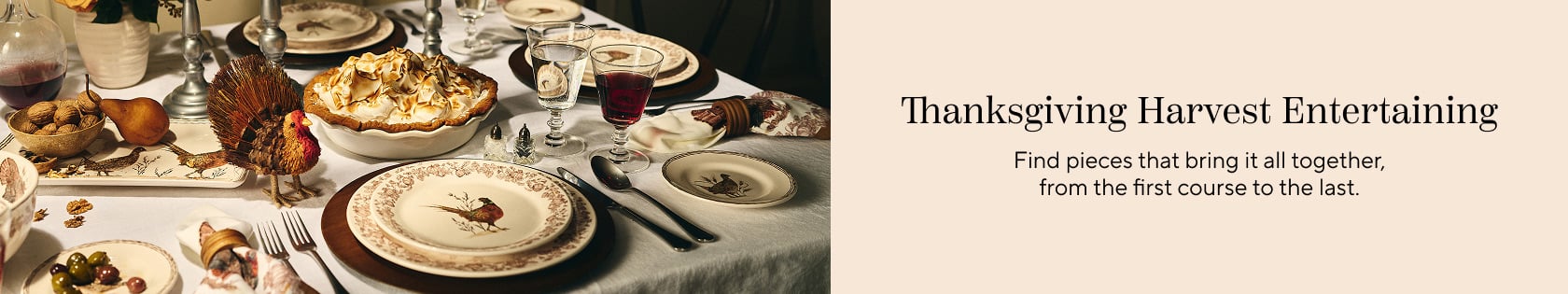 Thanksgiving Harvest Entertaining. Find pieces that bring it all together, from the first course to the last.